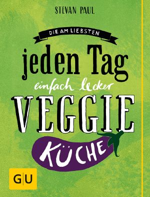 [GU 01] • Die Am liebsten jeden Tag · Einfach lecker Veggie Küche